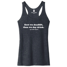 Load image into Gallery viewer, First We Deadlift Then We Day Drink Racerback Tank
