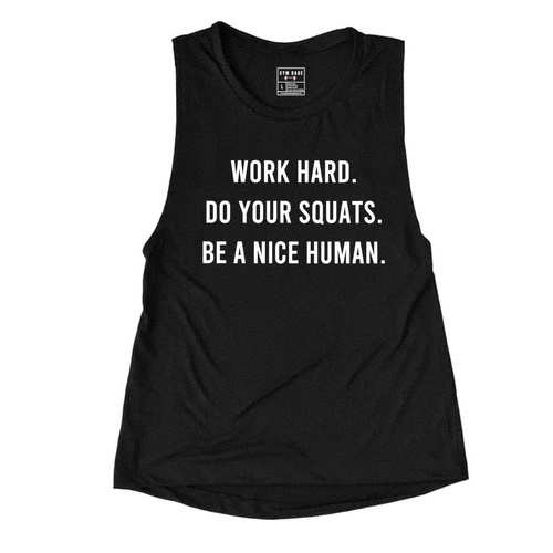 Work Hard, Do Your Squats, Be A Nice Human Muscle Tank - Gym Babe Apparel